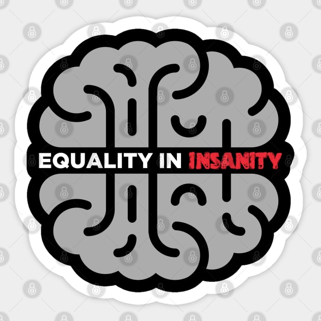 Equality in Insanity Sticker by CthulhuForAmerica